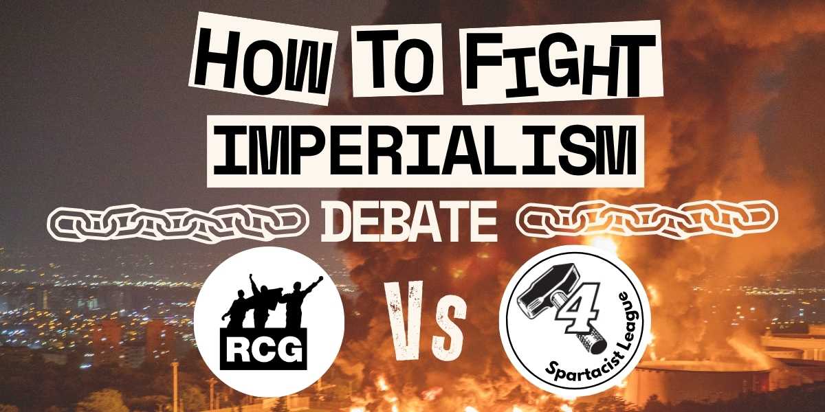 How to fight imperialism: debate between the Revolutionary Communist Group and the Spartacist League