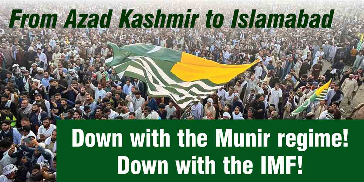 From Azad Kashmir to Islamabad: Down with the Munir regime! Down with the IMF!