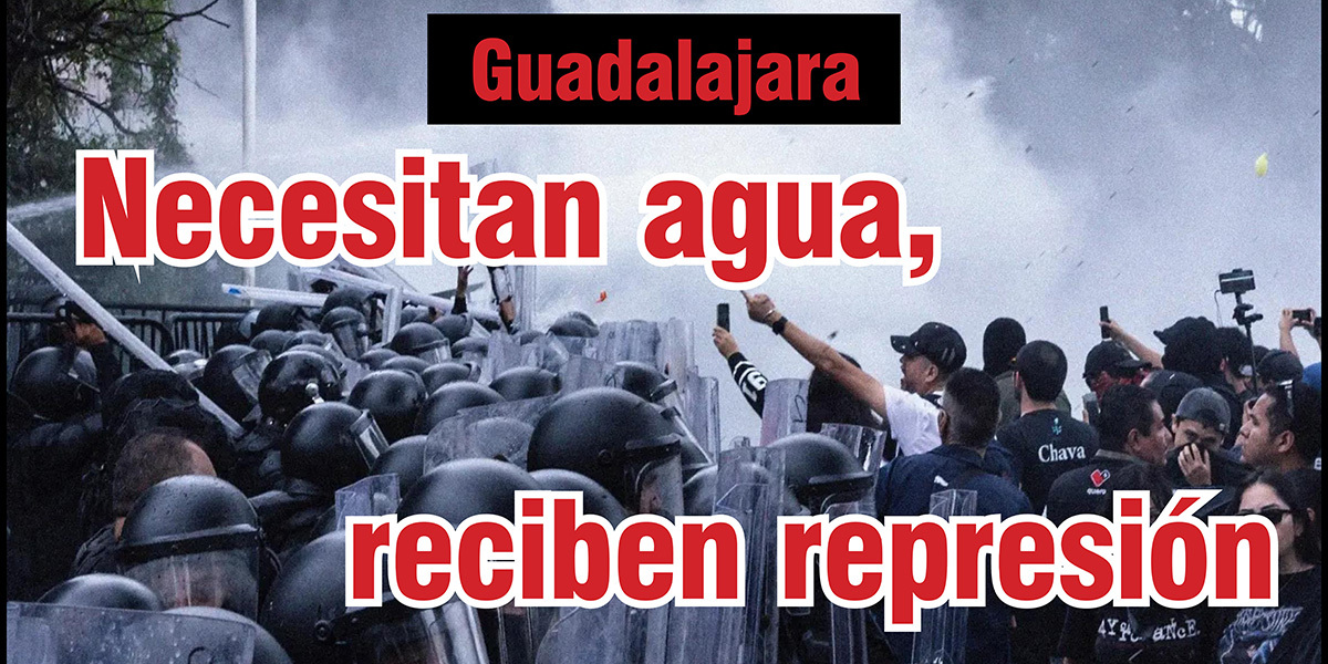 Guadalajara: Necesitan agua, reciben represión