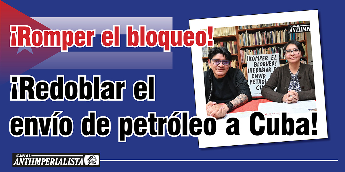 ¡Romper el bloqueo! ¡Redoblar el envío de petróleo a Cuba!