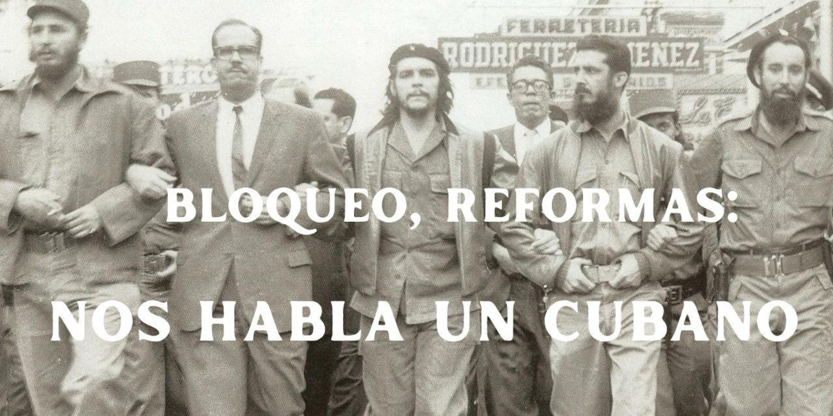 BLOQUEO, REFORMAS: NOS HABLA UN CUBANO