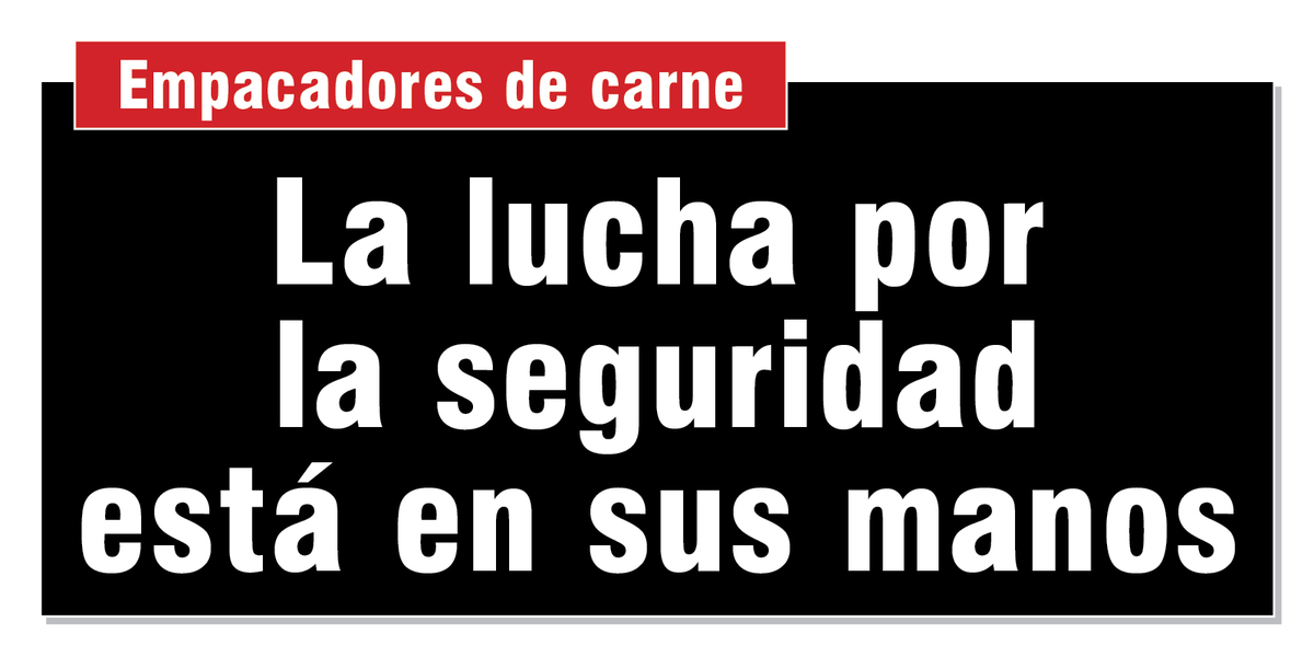 Empacadores de carne | La lucha por la seguridad está en sus manos